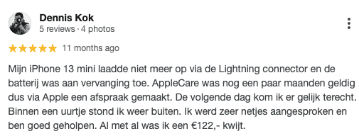 Mijn iPhone 13 mini laadde niet meer op via de Lightning connector en de batterij was aan vervanging toe. AppleCare was nog een paar maanden geldig dus via Apple een afspraak gemaakt. De volgende dag kom ik er gelijk terecht. Binnen een uurtje stond ik weer buiten. Ik werd zeer netjes aangesproken en ben goed geholpen. Al met al was ik een €122,- kwijt.